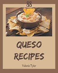 88 Queso Recipes: An Inspiring Queso Cookbook for You