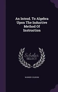 An Introd. To Algebra Upon The Inductive Method Of Instruction
