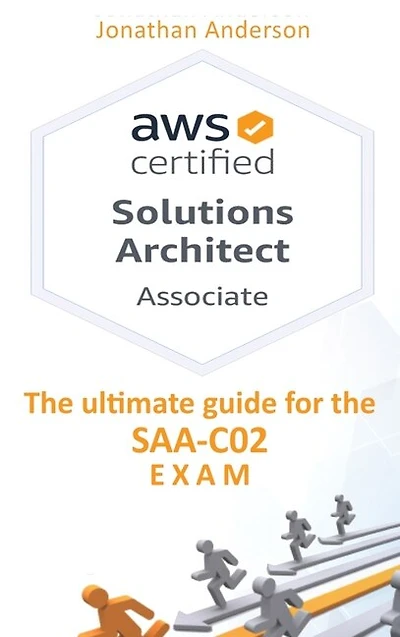 Aws Certified Solutions Architect Associate: The Ultimate Guide For The Saa-c02 Exam