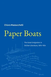 Paper Boats: The Great Emigration Sicilian Literature, 1876?1924