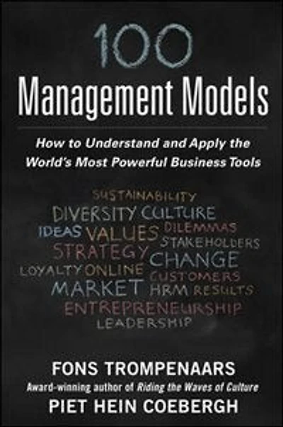 100+ Management Models: How to Understand and Apply the World's Most Powerful Business Tools: How to Understand and Apply the World's Most Powerful Business Tools