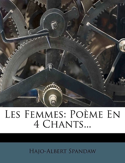 Les Femmes: Poème En 4 Chants...