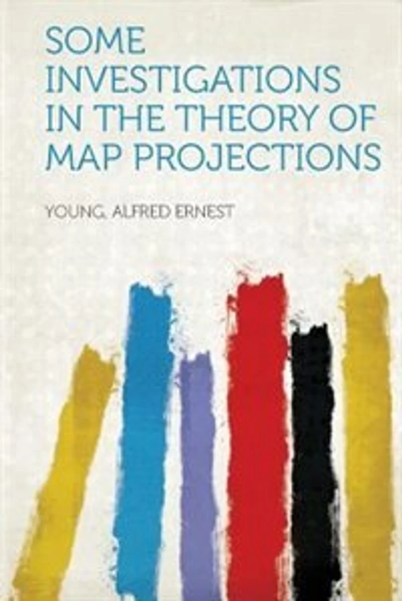 Some Investigations the Theory of Map Projections (Classic Reprint)