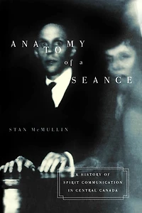 Anatomy of A Seance: History Spirit Communication Central Canada