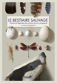 Le bestiaire sauvage: histoires et légendes des animaux de nos campagnes