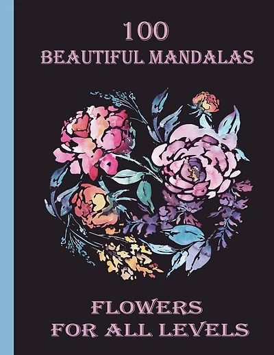 100 Beautiful Mandalas flowers for all levels: 100 Magical Mandalas flowers- An Adult Coloring Book with Fun, Easy