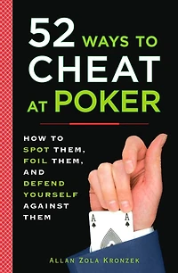 52 Ways to Cheat at Poker: How Spot Them, Foil and Defend Yourself Against Them