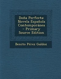 Do±a Perfecta: Novela Espa±ola Contemporßnea - Primary Source Edition