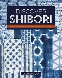 Discover Shibori: Creative Techniques Natural Indigo Dyeing
