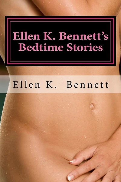 Ellen K. Bennett's Bedtime Stories: Three short stories from Chemistry ? a novel about love and attraction