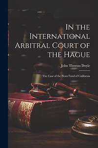 In the International Arbitral Court of the Hague: The Case of the Pious Fund of California