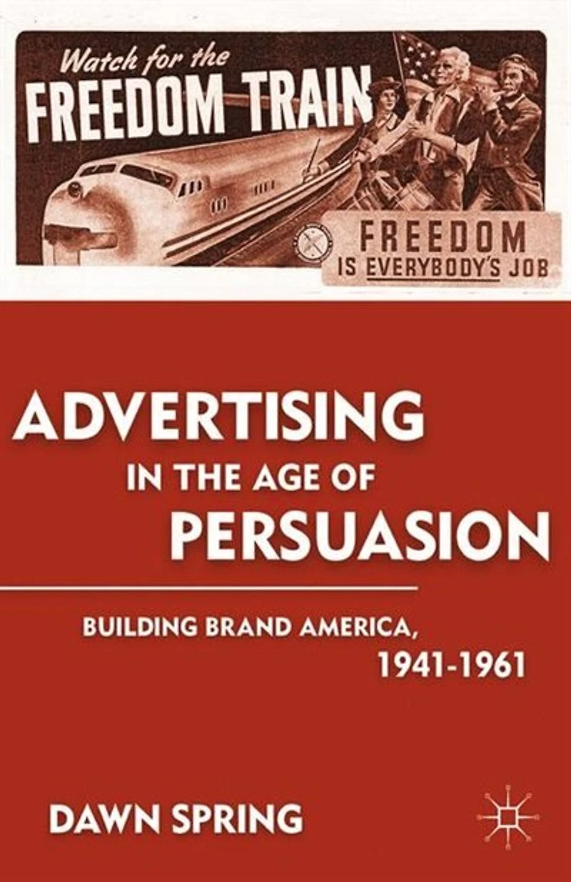 Advertising the Age of Persuasion: Building Brand America 1941-1961