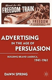 Advertising the Age of Persuasion: Building Brand America 1941-1961