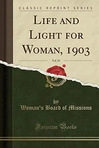 Life and Light for Woman, 1903, Vol. 33 (Classic Reprint)