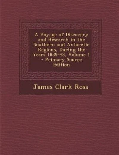 A Voyage of Discovery and Research in the Southern and Antarctic Regions, During the Years 1839-43, Volume 1