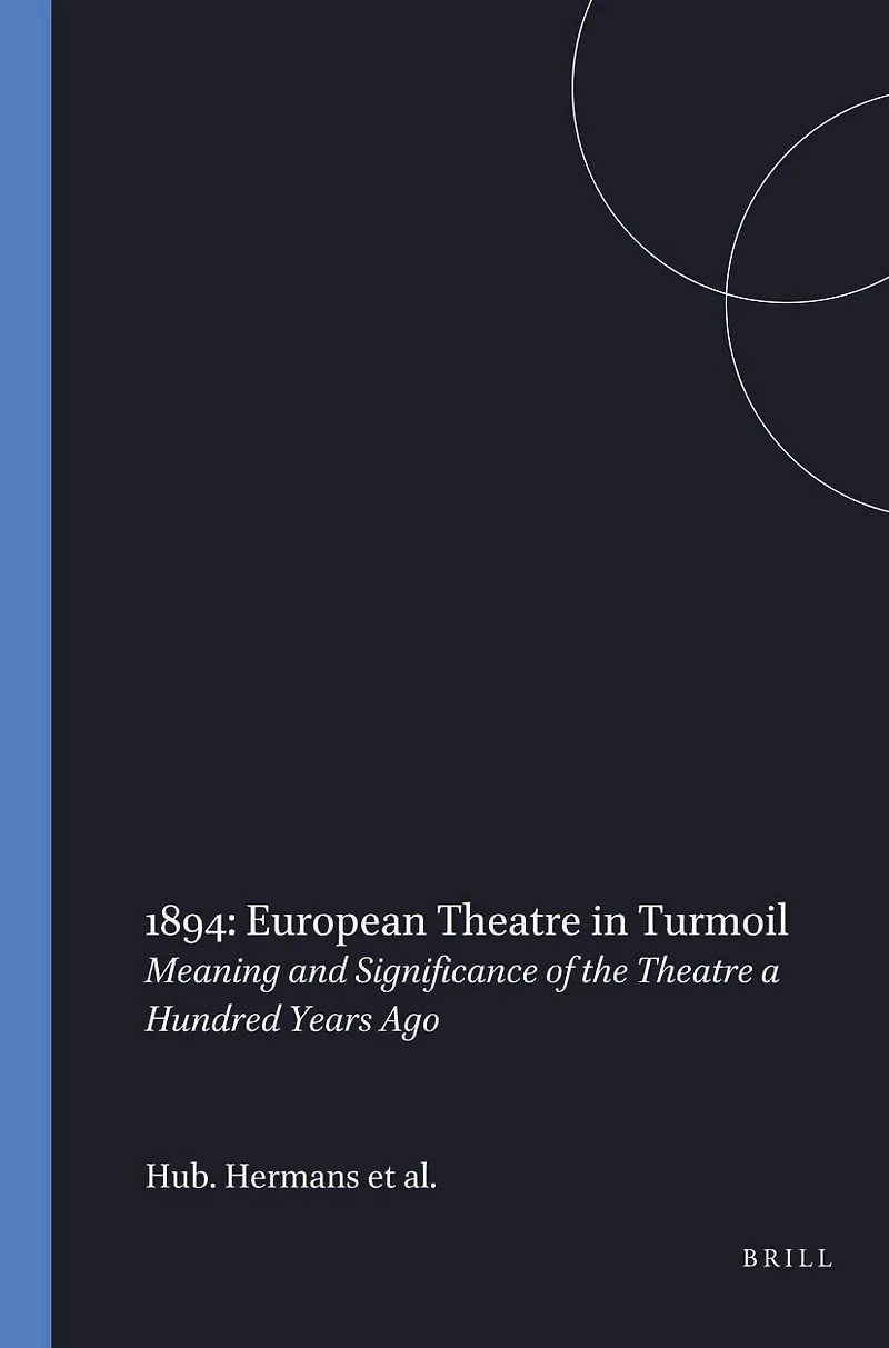 1894: European Theatre in Turmoil: Meaning and Significance of the Theatre a Hundred Years Ago