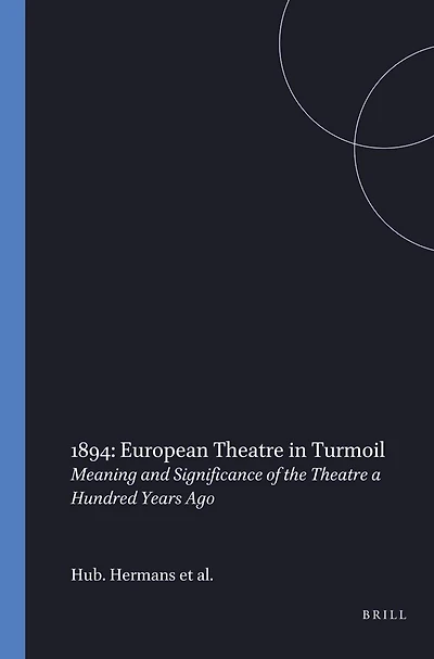 1894: European Theatre in Turmoil: Meaning and Significance of the Theatre a Hundred Years Ago