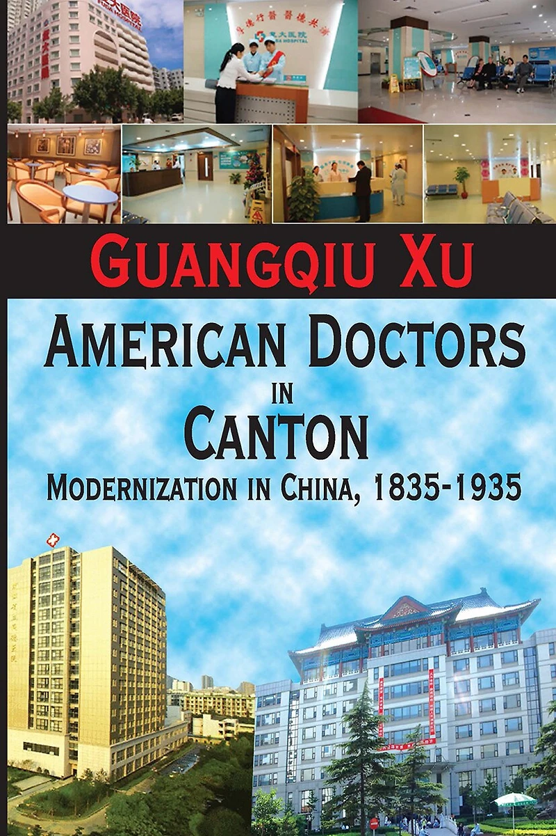 American Doctors Canton: Modernization China, 1835-1935