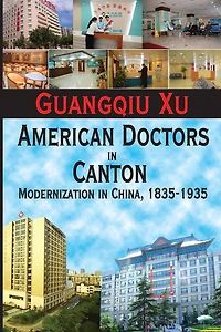 American Doctors Canton: Modernization China, 1835-1935