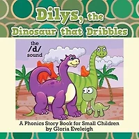 Dilys, the Dinosaur that Dribbles: A Phonics Story Book for Small Children