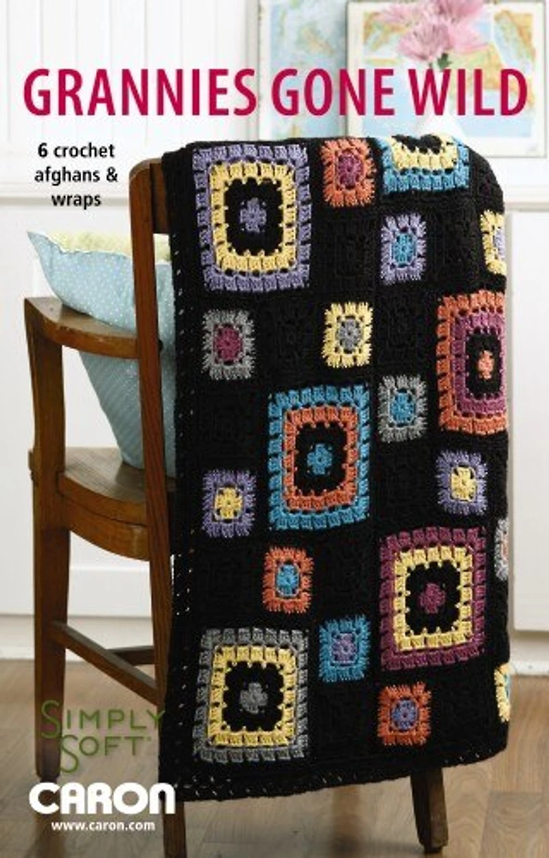 Grannies Gone Wild: 6 Crochet Afghans & Wraps
