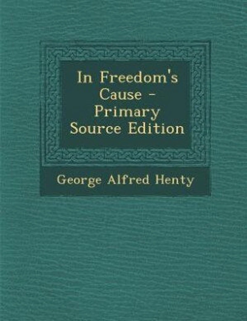 In Freedom's Cause - Primary Source Edition