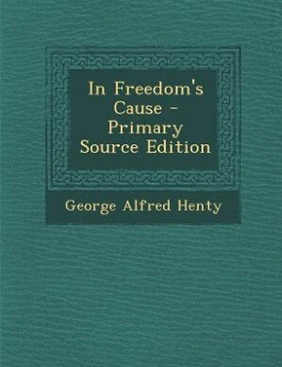 In Freedom's Cause - Primary Source Edition