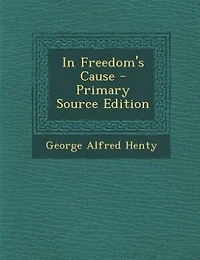 In Freedom's Cause - Primary Source Edition