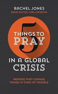 5 Things to Pray in a Global Crisis: Prayers That Change Things in Times of Trouble