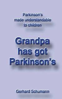 Grandpa has got Parkinson´s: Parkinson´s made understandable to children
