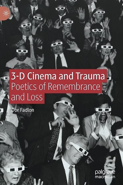 3-D Cinema and Trauma: Poetics of Remembrance Loss