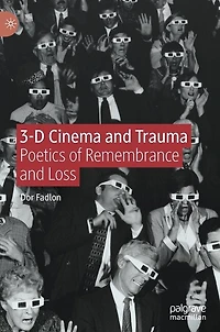 3-D Cinema and Trauma: Poetics of Remembrance Loss