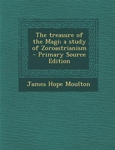 The treasure of the Magi; a study of Zoroastrianism  - Primary Source Edition