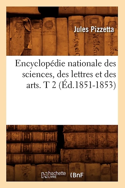 Encyclopédie Nationale Des Sciences, Des Lettres Et Des Arts. T 2 (Éd.1851-1853)