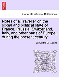 Notes Of A Traveller On The Social And Political State Of France, Prussia, Switzerland, Italy, And Other Parts Of Europe, During The Present Century