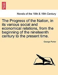 the Progress of Nation, Its Various Social and Economical Relations: From Beginning Nineteenth Century to Present Time (Classic Reprint)