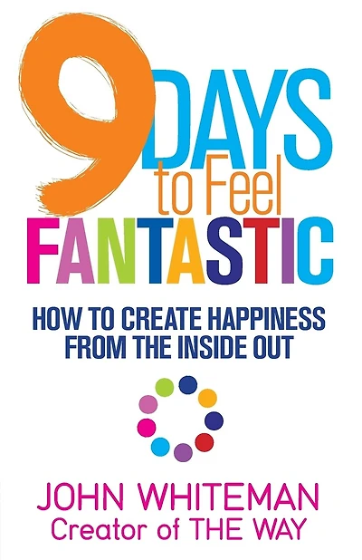 9 Days to Feel Fantastic: How to Create Happiness from the Inside Out
