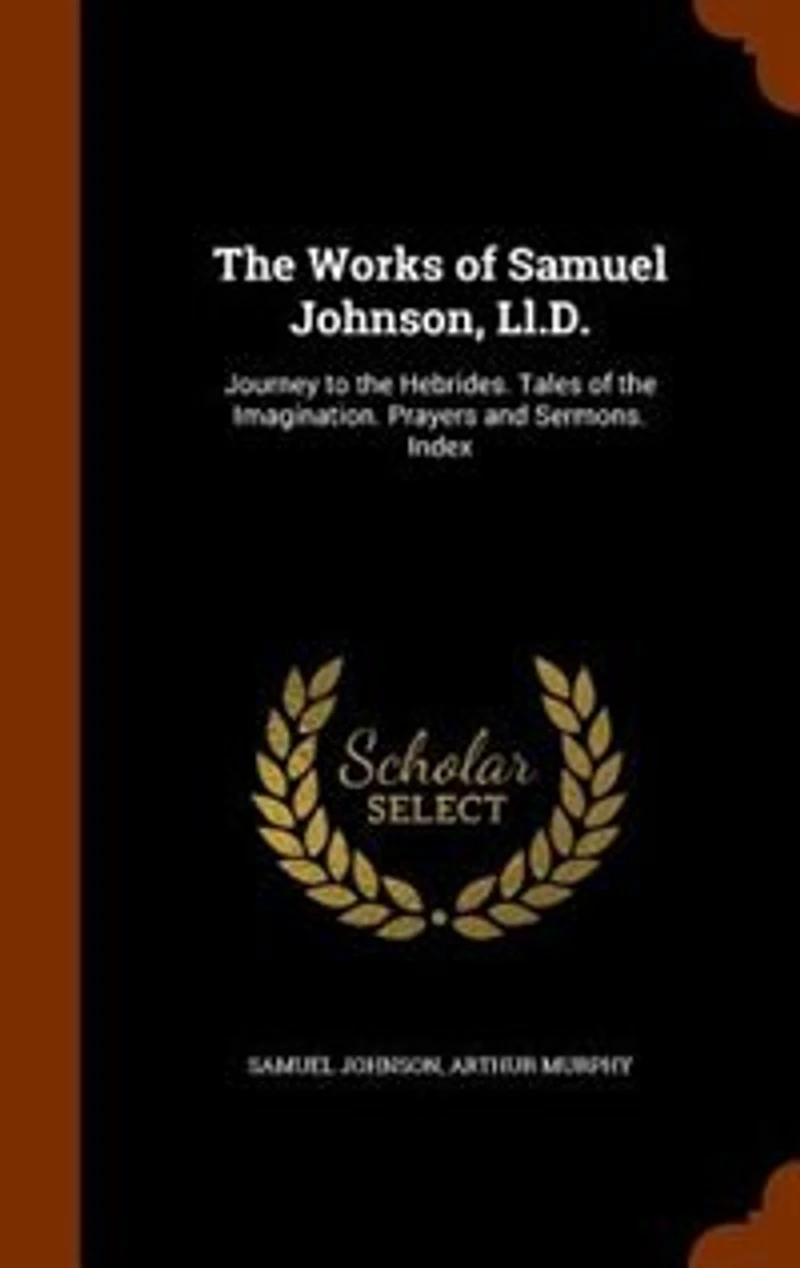 the Works of Samuel Johnson, Ll.D.: Journey to Hebrides. Tales Imagination. Prayers and Sermons. Index