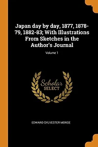 Japan day by day, 1877, 1878-79, 1882-83; With Illustrations From Sketches in the Author's Journal; Volume 1