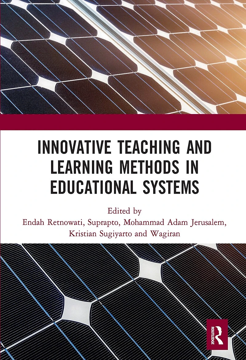 Innovative Teaching and Learning Methods Educational Systems: Proceedings of the International Conference on Teacher Education Professional Development (INCOTEPD 2018), October 28, 2018, Yogyakarta, Indonesia