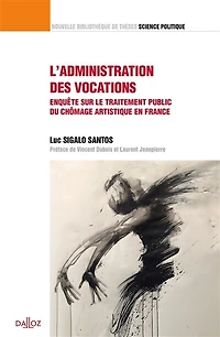 L' administration des vocations: enquête sur le traitement public du chômage artistique en France