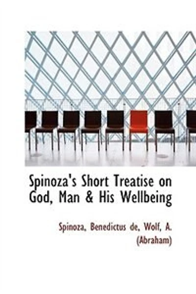 Spinoza's Short Treatise on God, Man & His Wellbeing