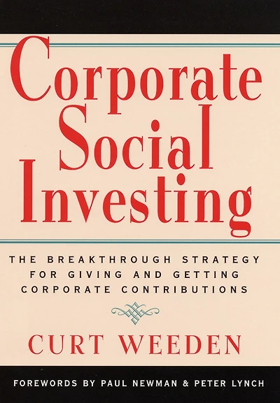 Corporate Social Investing: The Breakthrough Strategy for Giving and Getting Contributions