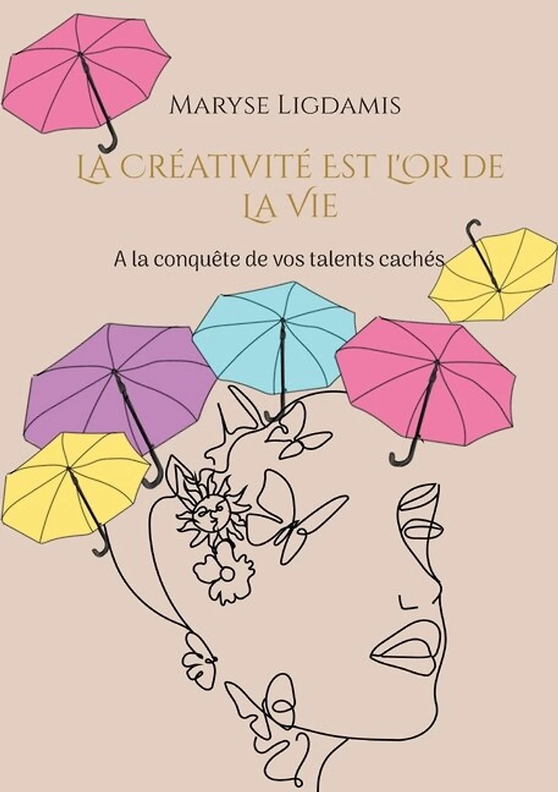 la créativité est l'or de vie: A conquête vos talents cachés