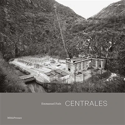 Centrales : architecture et paysages hydroélectriques de l'arc alpin: architecture et paysages hydroélectriques de l'arc alpin