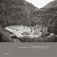 Centrales : architecture et paysages hydroélectriques de l'arc alpin: architecture et paysages hydroélectriques de l'arc alpin