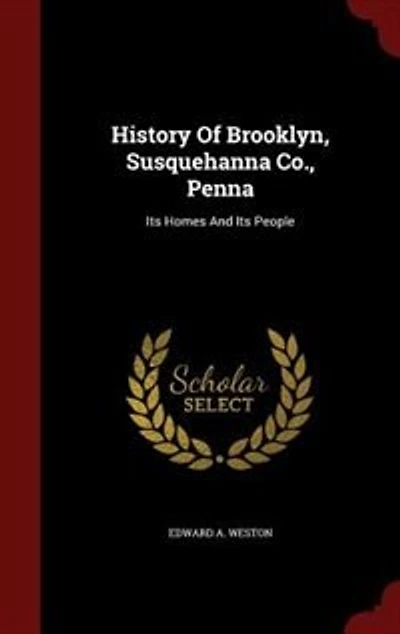 History Of Brooklyn, Susquehanna Co., Penna: Its Homes And People