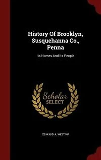 History Of Brooklyn, Susquehanna Co., Penna: Its Homes And People