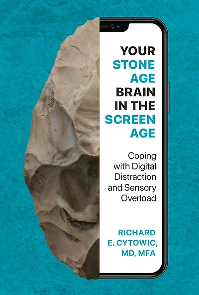 Your Stone Age Brain the Screen Age: Coping with Digital Distraction and Sensory Overload