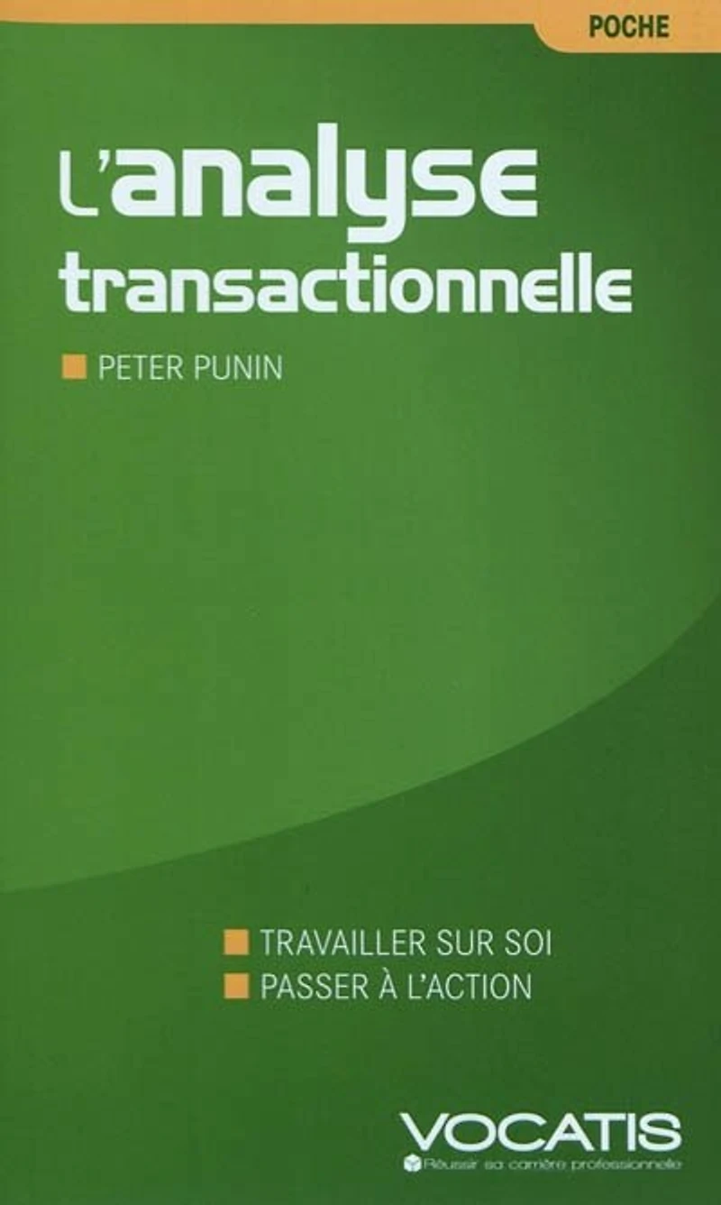 L' analyse transactionnelle dans l'entreprise: travailler sur soi, passer à l'action